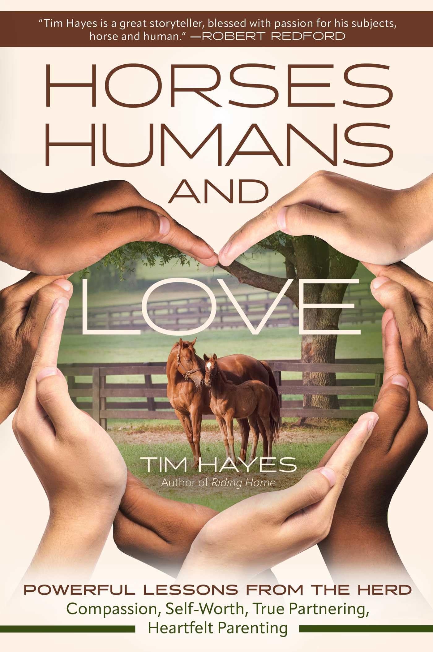 Horses, Humans, and Love: Powerful Lessons from the Herd—Compassion, Self-Worth, True Partnering, Heartfelt Parenting: Powerful Lessons in Compassion, ... Partnering and Parenting from the Herd
