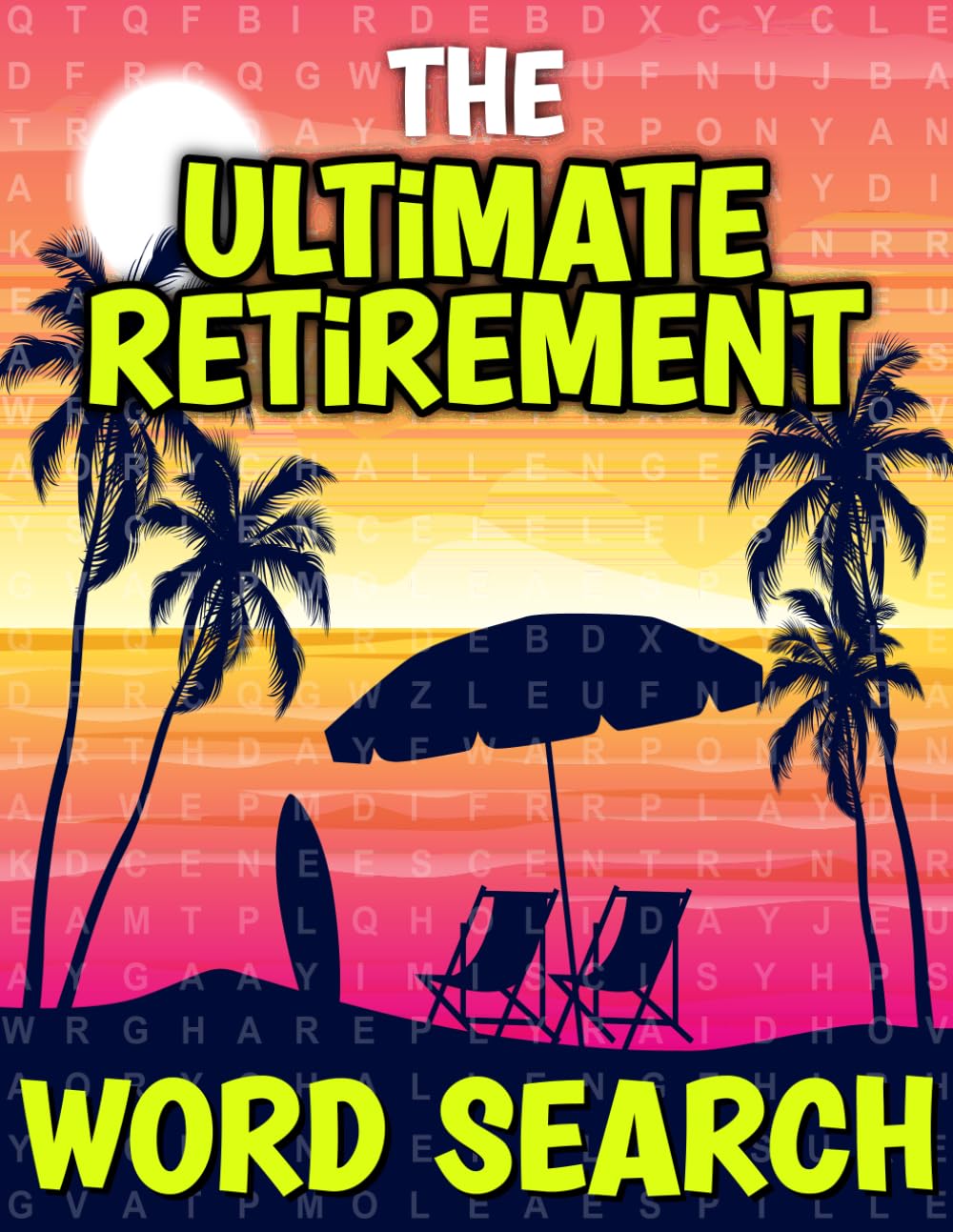 The Ultimate Retirement Word Search: 200 Themed Large Print Wordsearches For Adults And Seniors To Enjoy Your Retirement (Word Search Books For Adults)