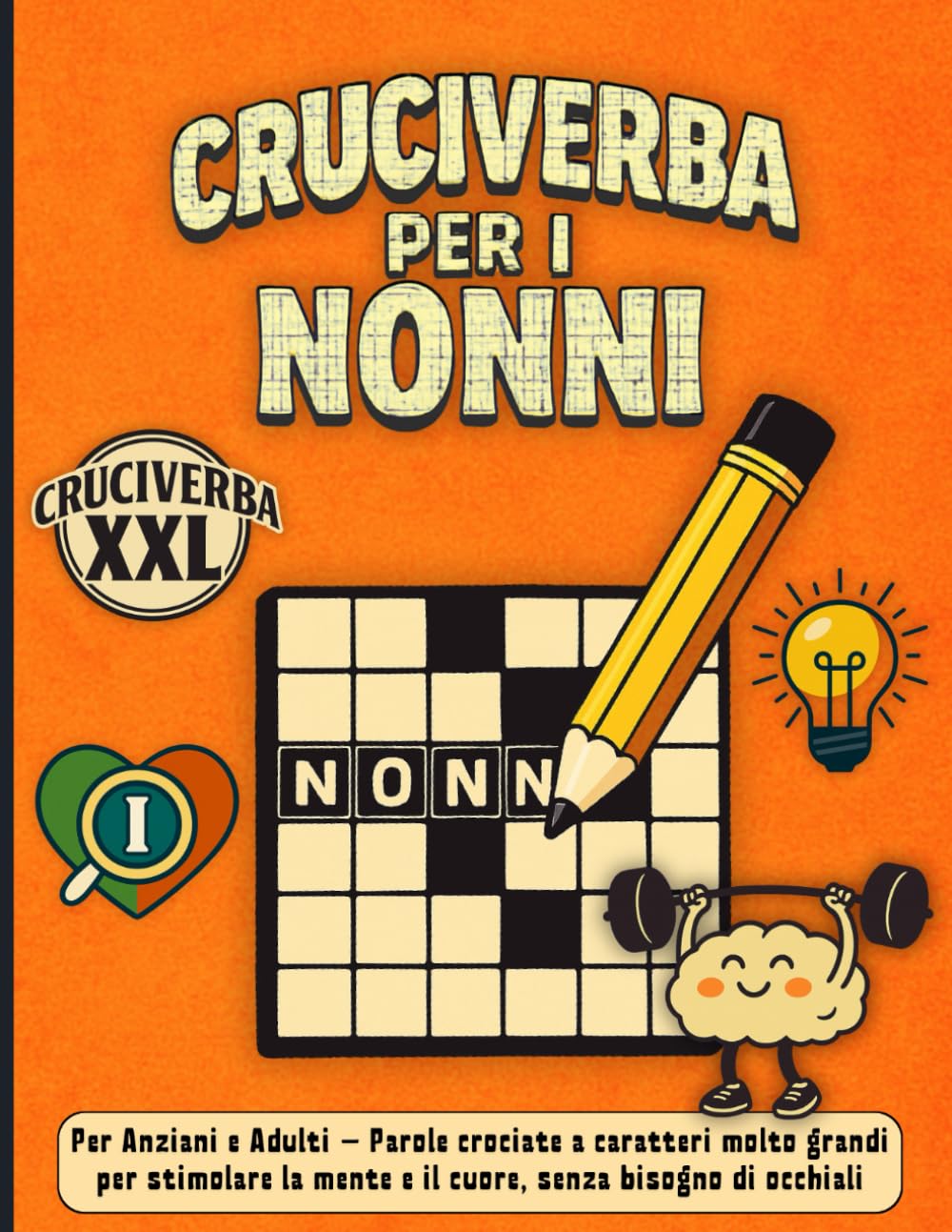 Cruciverba per i Nonni XXL: Per Anziani e Adulti – Parole crociate a caratteri molto grandi per stimolare la mente e il cuore, senza bisogno di occhiali