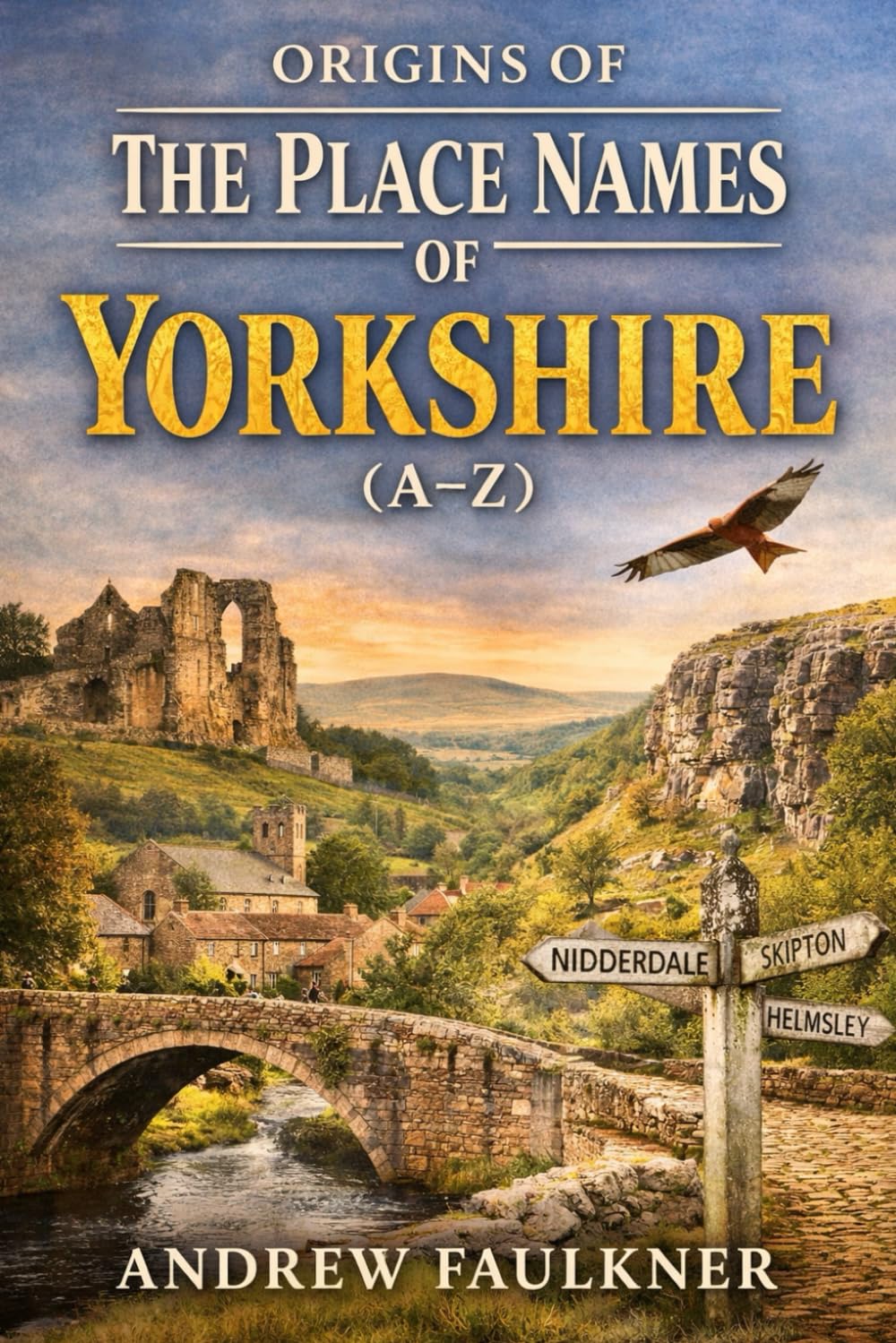 Origins of The Place Names of Yorkshire (A–Z): The Origins and Meanings of Yorkshire’s Towns and Villages