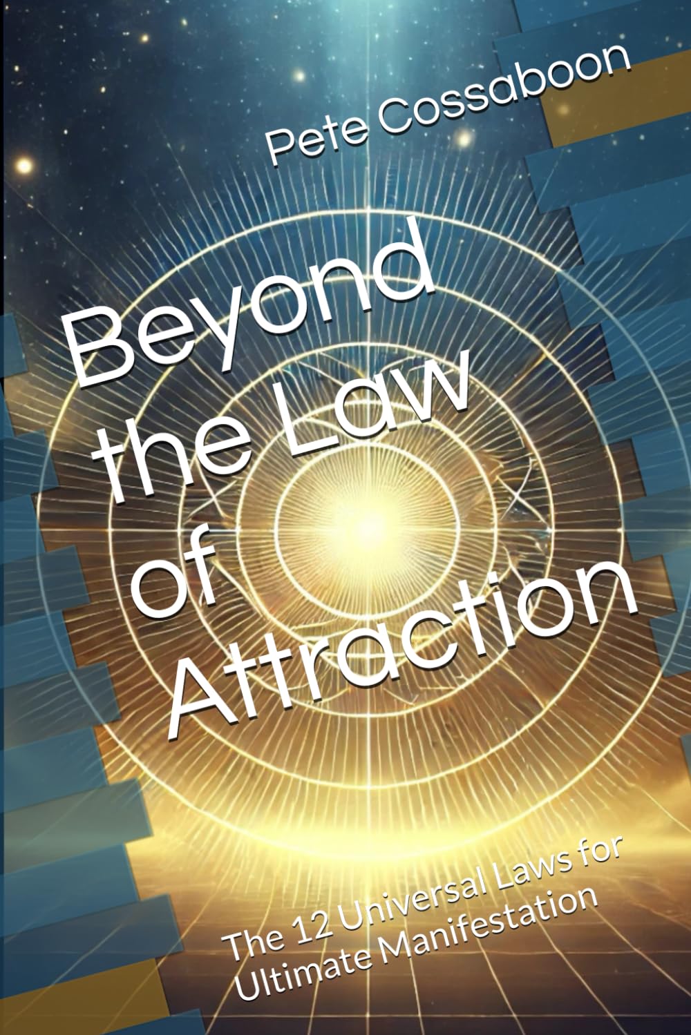 Beyond the Law of Attraction: The 12 Universal Laws for Ultimate Manifestation
