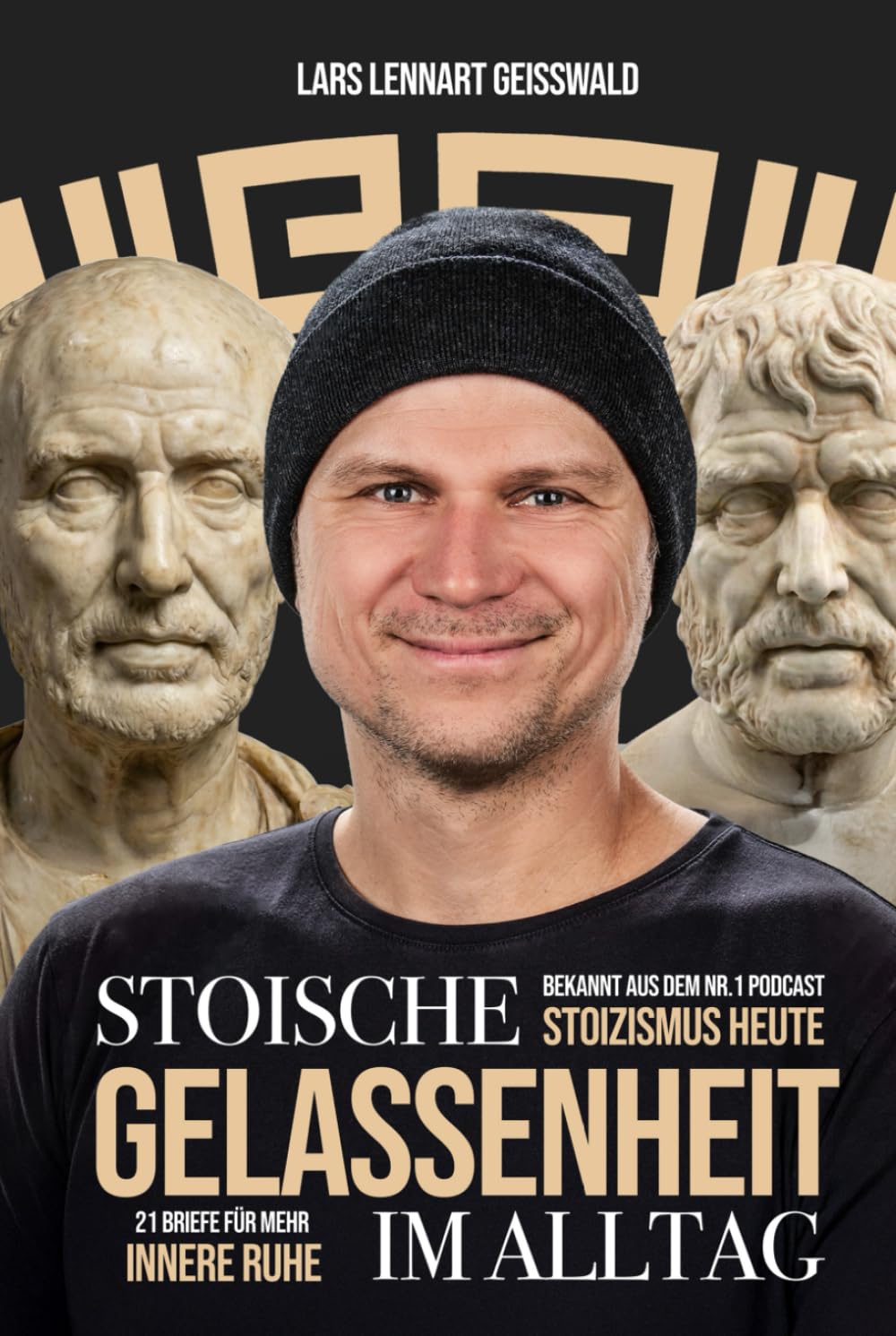 Stoische Gelassenheit im Alltag: 21 Briefe für mehr innere Ruhe: Stress bewältigen, Grübeln stoppen und stark bleiben bei schwierigen Menschen