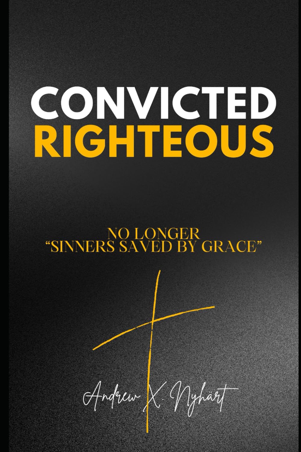 Convicted Righteous: No Longer "Sinners Saved by Grace"