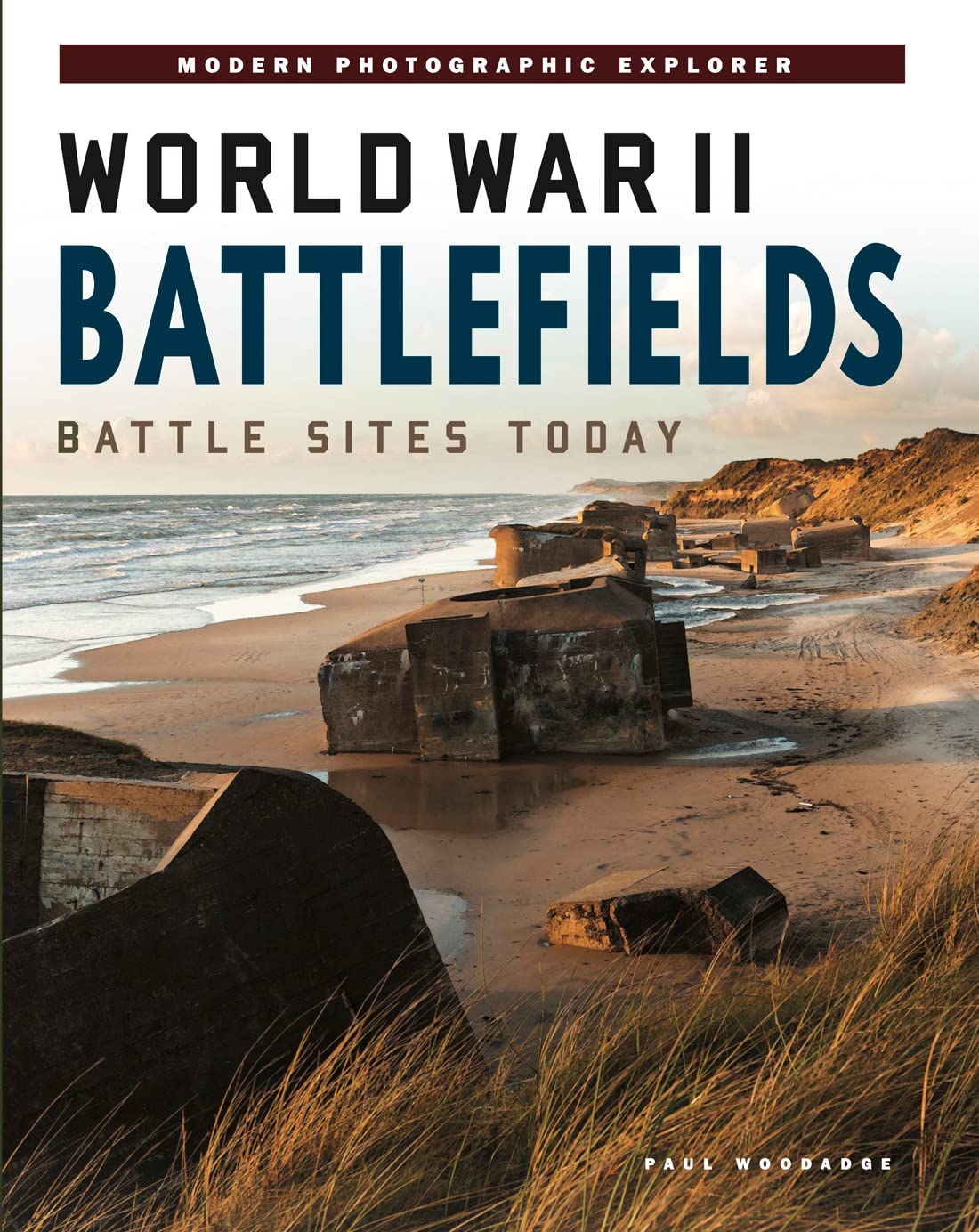World War II Battlefields: Battle Sites Today (Photographic Explorer) (Abandoned Places)