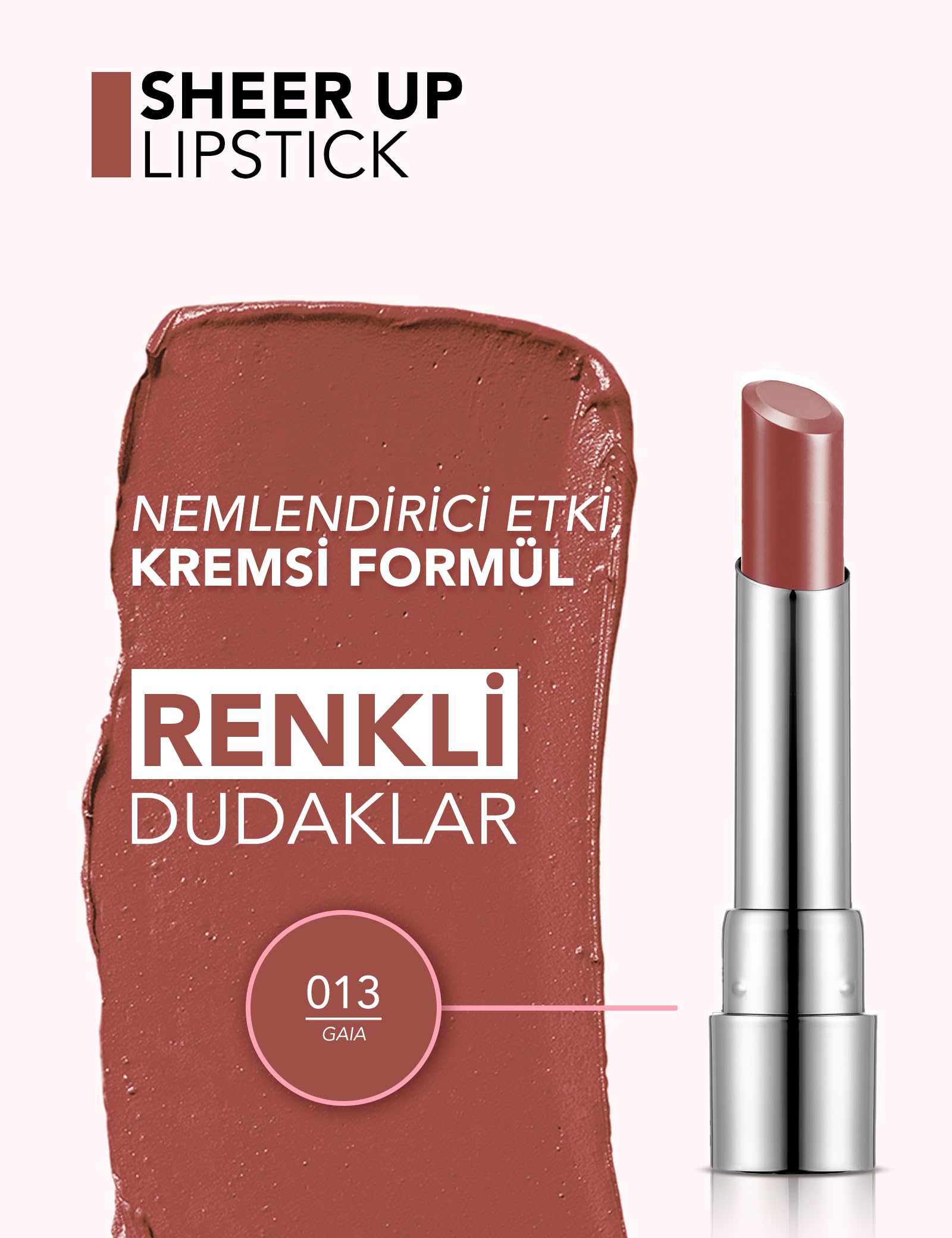 Flormar Nemlendirici Parlak Ruj- Sheer Up Lipstick - 013 Gaia - 8682536012119