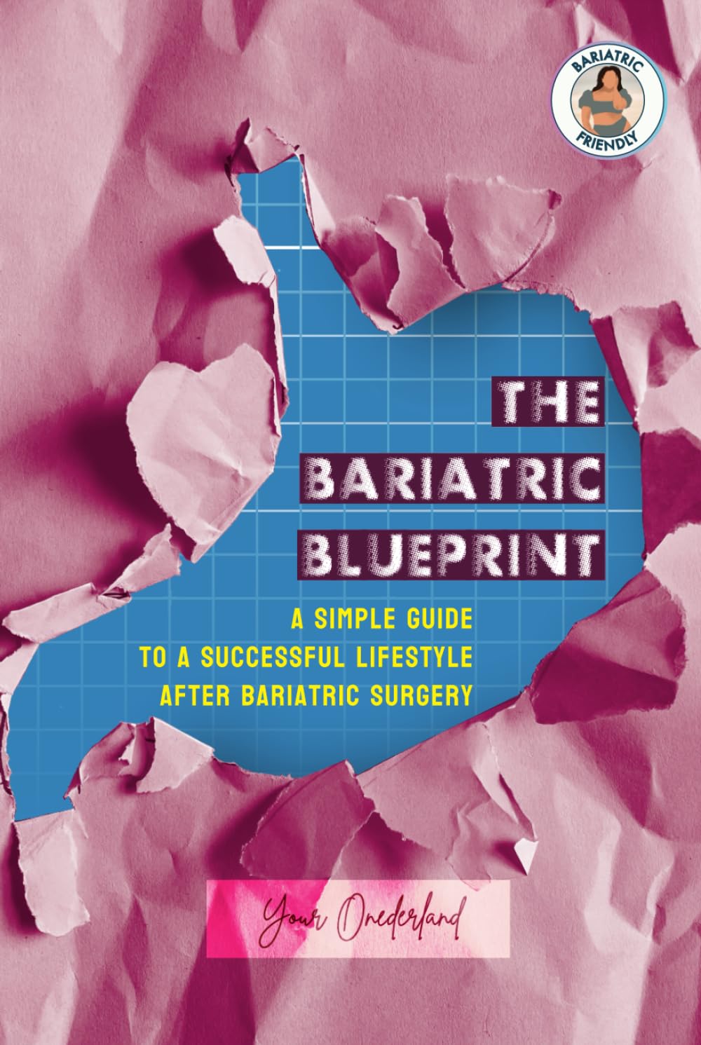 The Bariatric Blueprint: A Simple Guide To A Successful Lifestyle after Bariatric Surgery