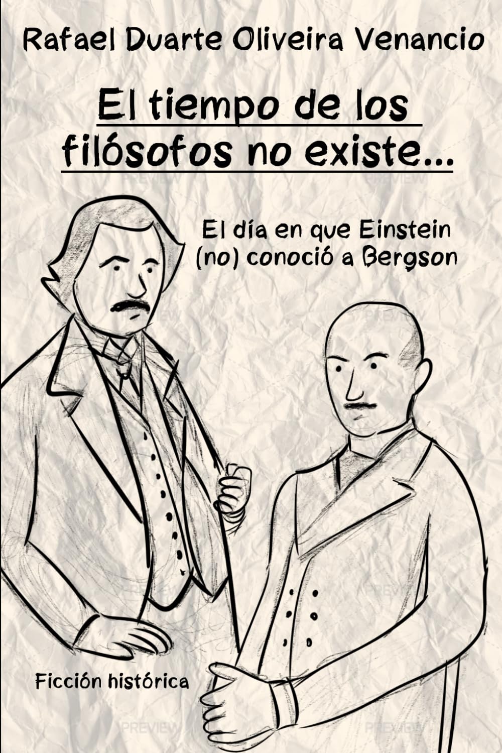 El tiempo de los filósofos no existe...: El día en que Einstein (no) conoció a Bergson - Ficción histórica