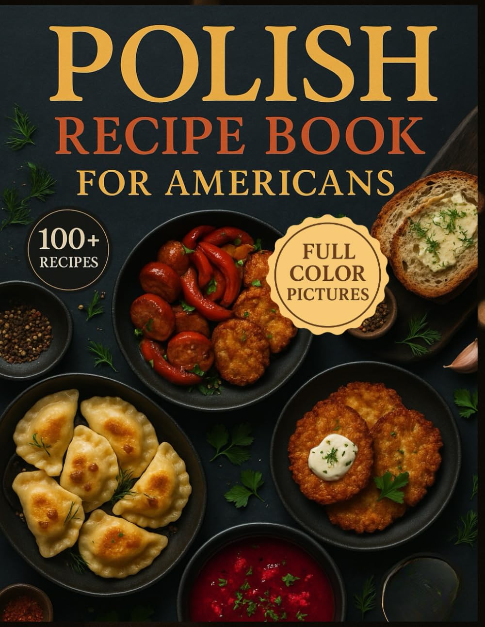 Polish Recipe Book for Americans: A Flavorful Collection of Classic Heritage Meals, Holiday Favorites, and Everyday Comfort Food Inspired by Poland