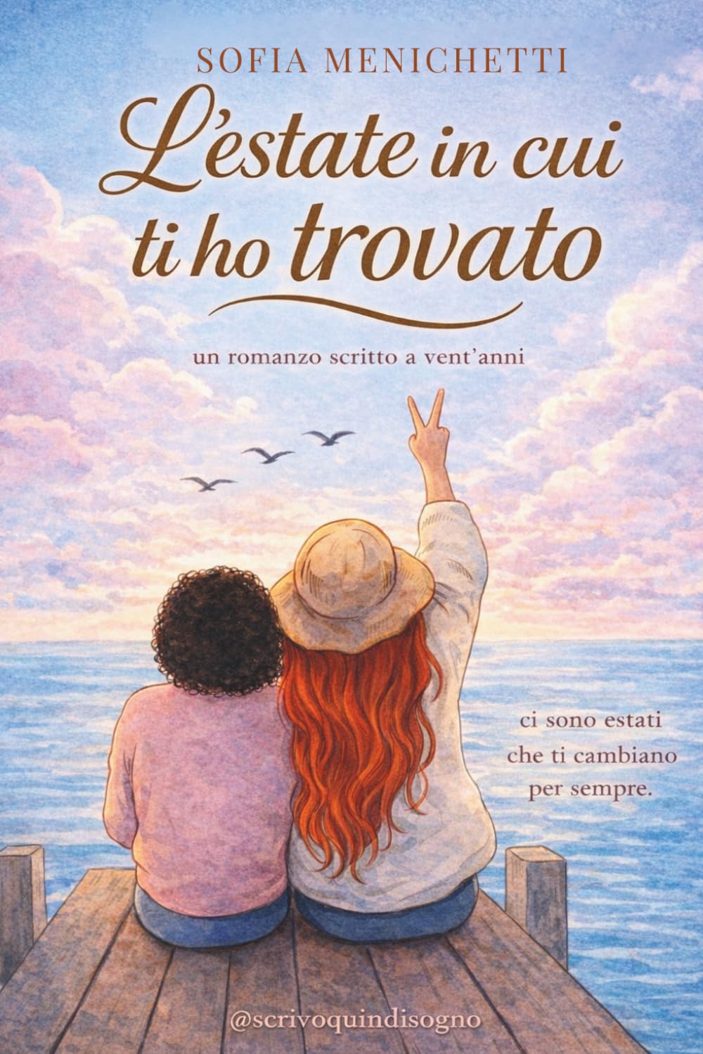 L'estate in cui ti ho trovato: Un romanzo scritto a vent'anni