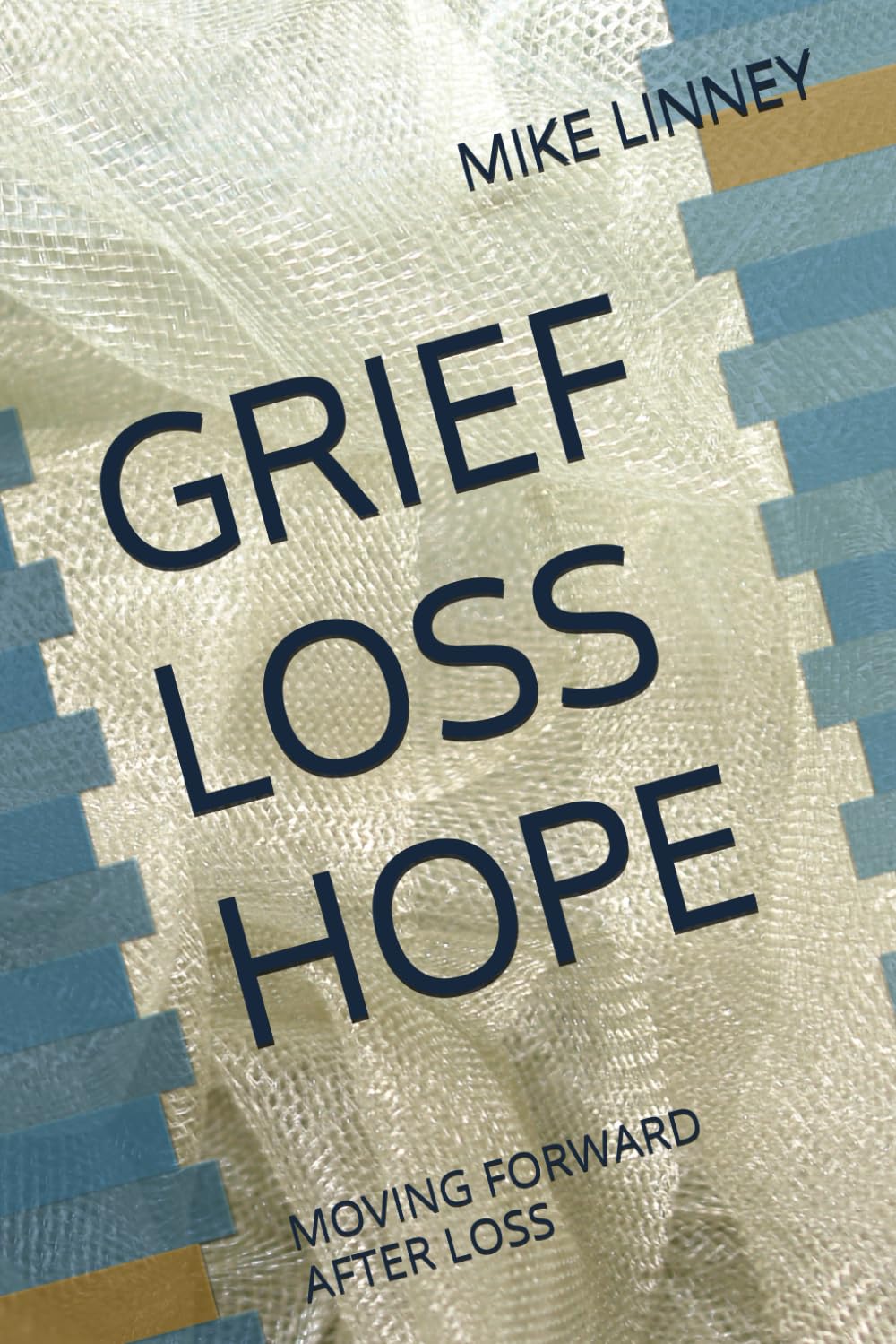 GRIEF LOSS HOPE: MOVING FORWARD AFTER LOSS