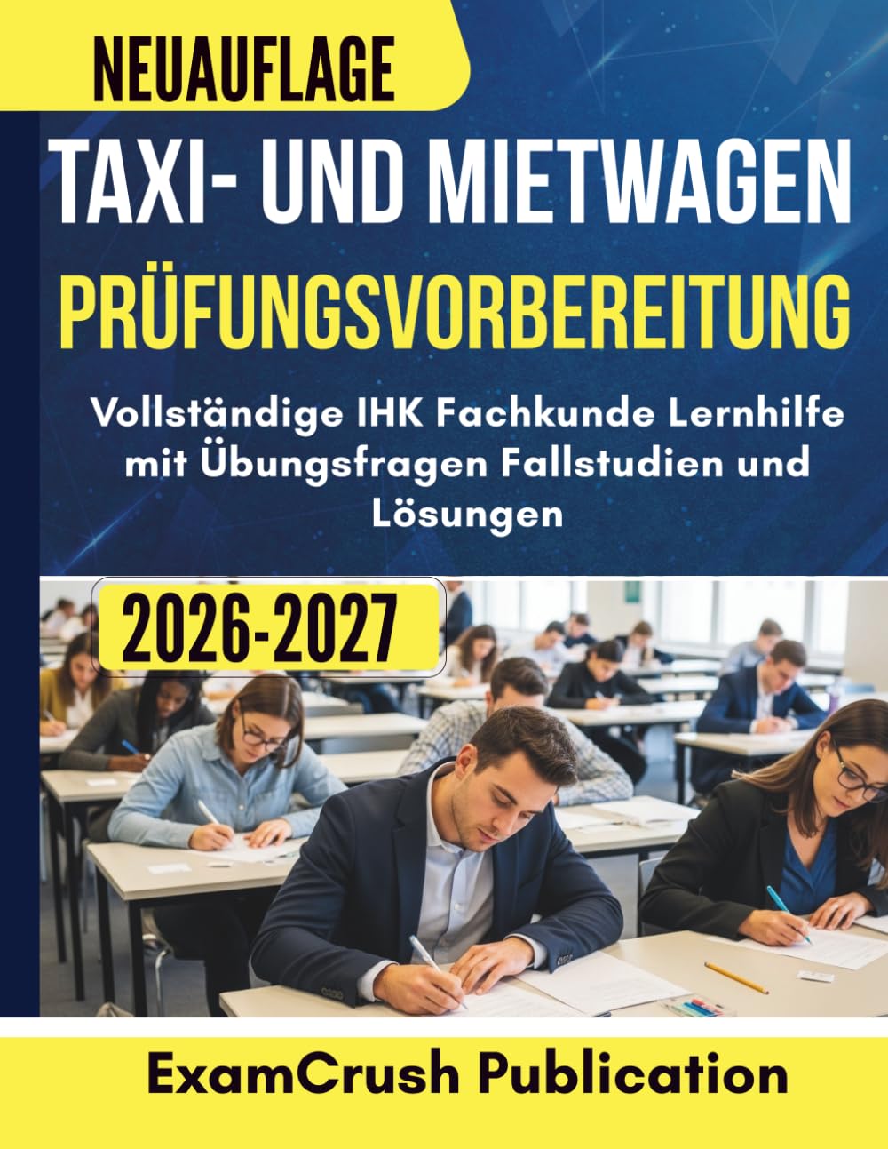 Taxi- und Mietwagen Prüfungsvorbereitung 2026–2027: Vollständige IHK Fachkunde Lernhilfe mit Übungsfragen Fallstudien und Lösungen