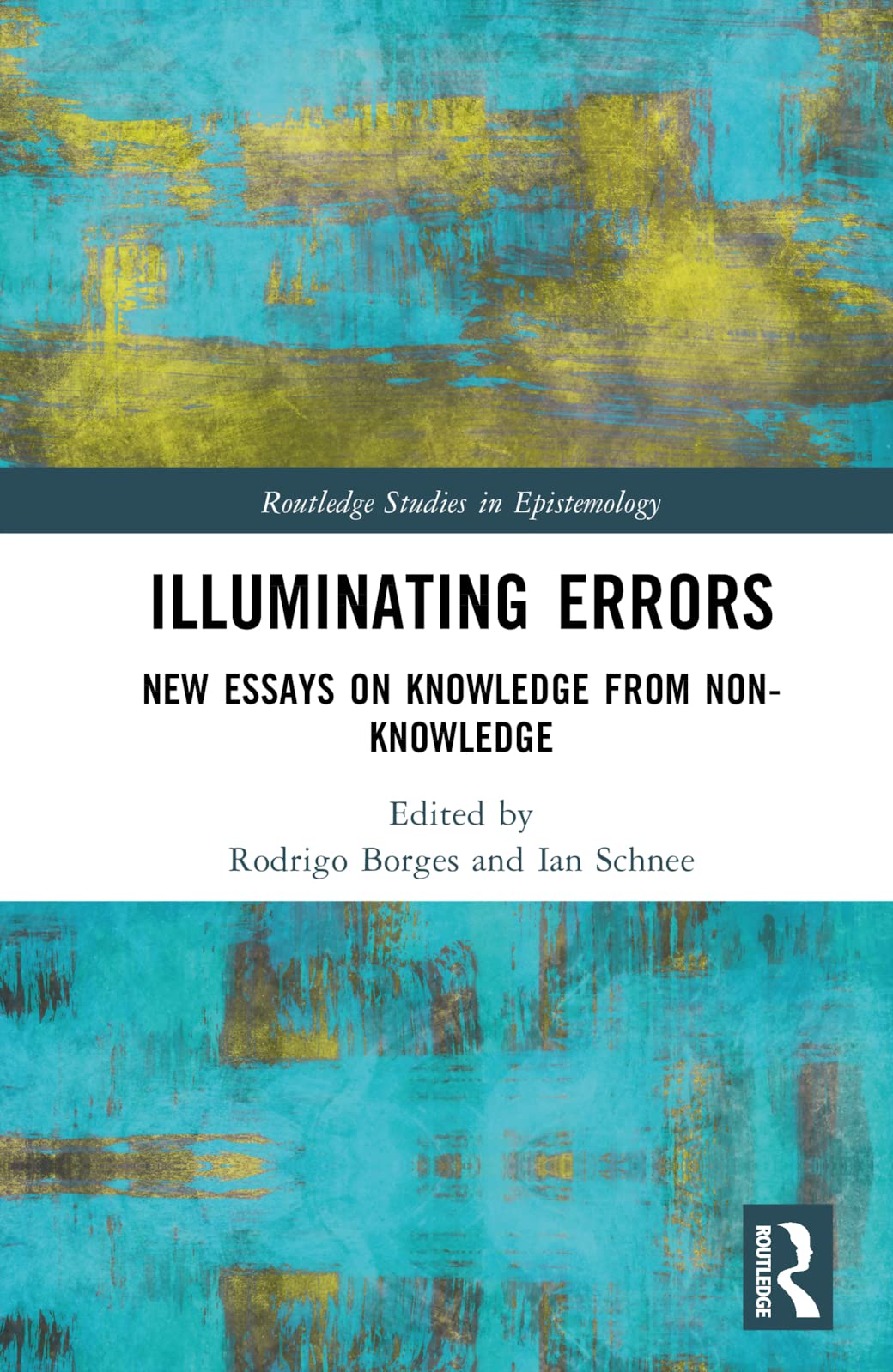 Illuminating Errors: New Essays on Knowledge from Non-Knowledge (Routledge Studies in Epistemology) view 3
