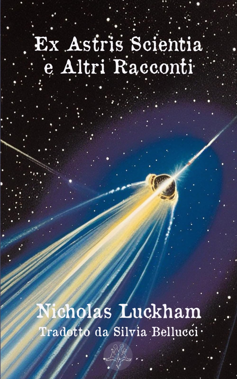 Ex Astris Scientia e Altri Racconti