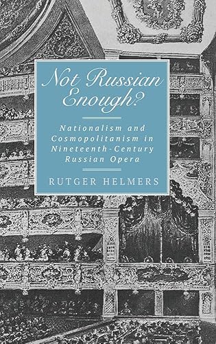 Not Russian Enough?: Nationalism and Cosmopolitanism in Nineteenth-Century Russian Opera (Eastman Studies in Music, 119, Band 119)