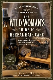 The Wild Woman's Guide to Herbal Hair Care: Botanical rituals for strong, soft, wildly beautiful hair (The Wild Woman's Guides to Herbal Self Care)
