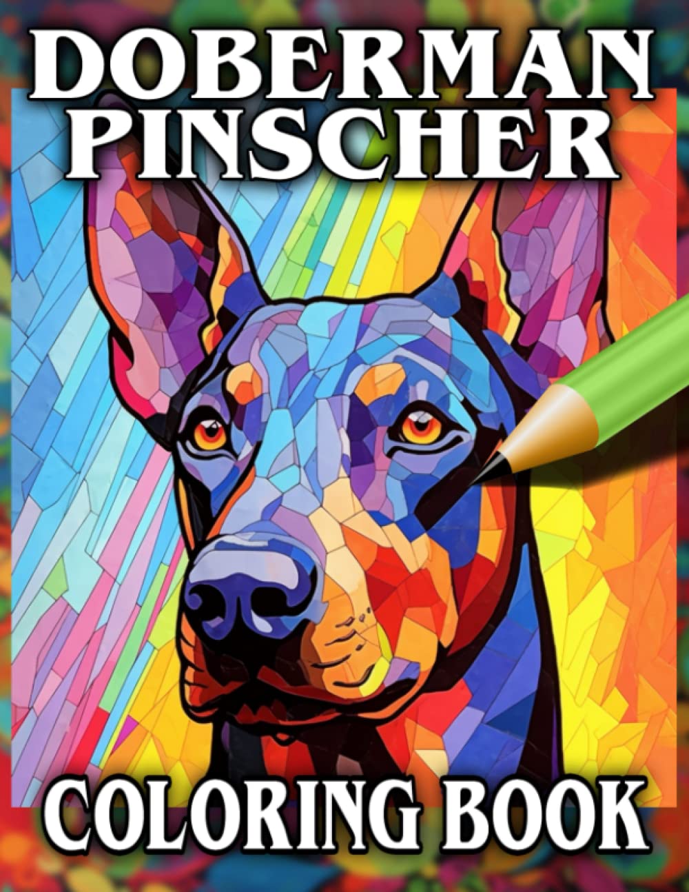 Doberman Pinscher Coloring Book: Relax & Unwind with this Gorgeous Collection of Adorable Dogs - The Perfect Gift for All Dog Lovers - Suitable for Adults and Children (Our Gorgeous Canine Friends)