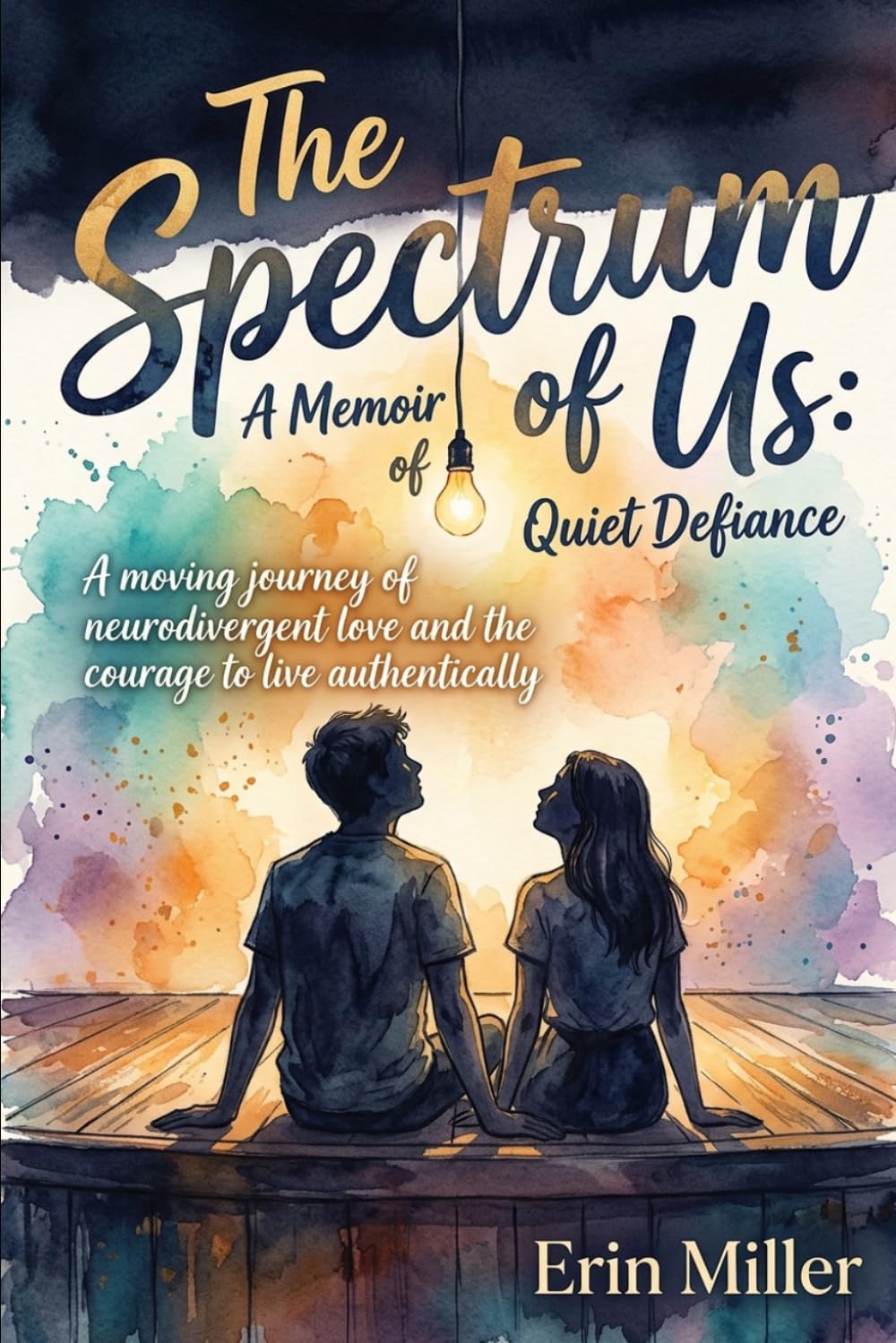 The Spectrum of Us: A Memoir of Quiet Defiance: A moving journey of neurodivergent love and the courage to live authentically