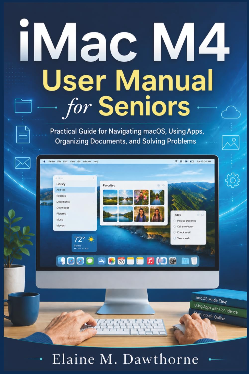 iMac M4 User Manual for Seniors: Practical Guide for Navigating macOS, Using Apps, Organizing Documents, and Solving Problems (Smart Device Mastery Series for Beginners and Seniors)