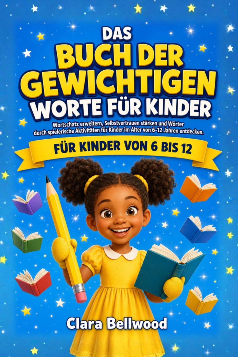 das Buch Der Gewichtigen Worte Für Kinder: Wortschatz erweitern, Selbstvertrauen stärken und Wörter durch spielerische Aktivitäten für Kinder im Alter von 6-12 Jahren entdecken