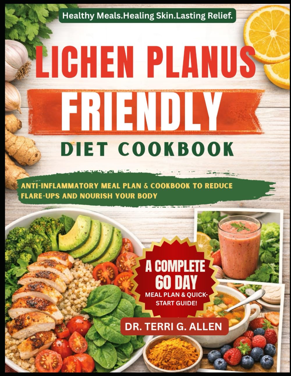 LICHEN PLANUS-FRIENDLY DIET COOKBOOK: A Complete Anti-Inflammatory Meal Plan & Cookbook To Reduce Flare-Ups And Nourish Your Body