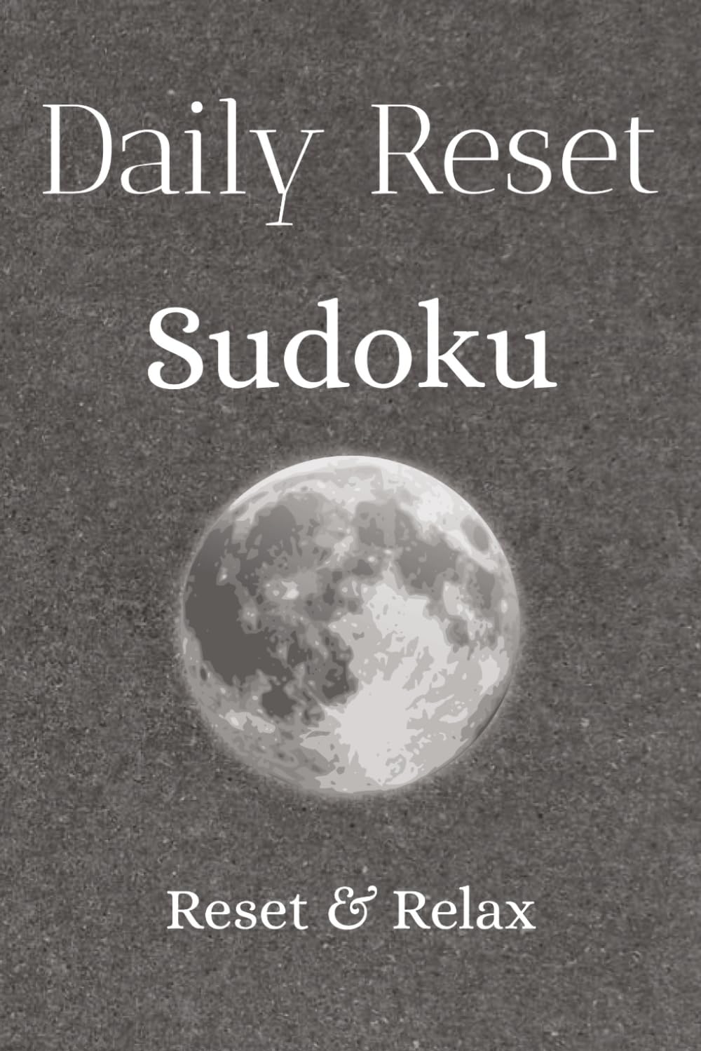 Daily Reset Sudoku Puzzle Book: Sudoku Puzzles for Daily Reset | Help Calm the Mind, Relax, and Focus | 6x9 inches, 110 pages | 50+ Puzzles | Solutions Included