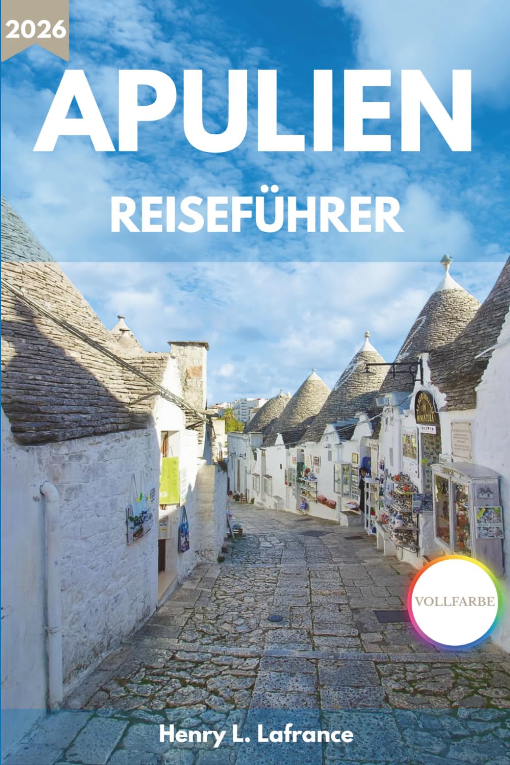 APULIEN REISEFÜHRER 2026: Von Bari bis zum Gargano mit Routen, lokaler Küche, Stränden und praktischen Tipps