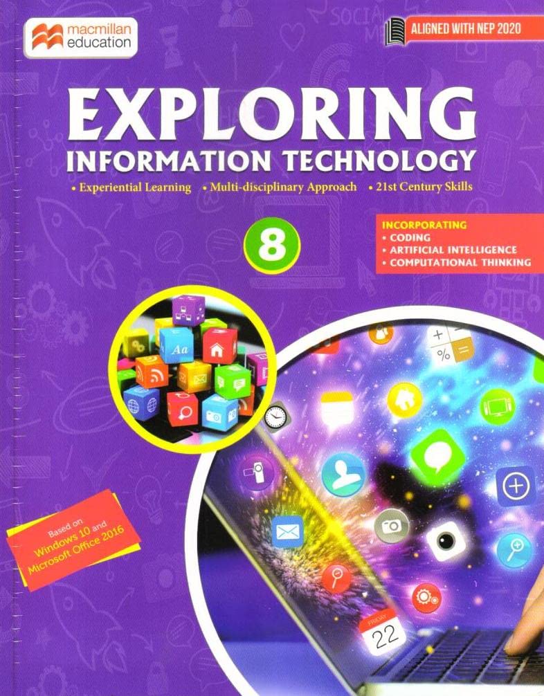 Exploring Information Technology | Computer Science Textbooks for Classes 8 | Windows 10, MS Office 2016, Coding, AI, Cyber Security Exploring Information Technology | Computer Science Textbooks for Classes 8 | Windows 10, MS Office 2016, Coding, AI, Cyber Security