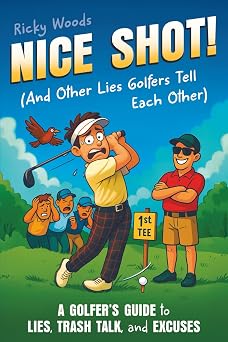 Nice Shot! And Other Lies Golfers Tell Each Other A Golfers Guide to Lies, Trash Talk and Excuses A Funny Golf Gift Funny Gifts for the Sports-Obsessed