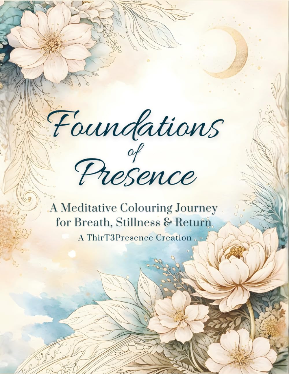 Foundations of Presence: A meditative Colouring Journey for Breath, Stillness & Return