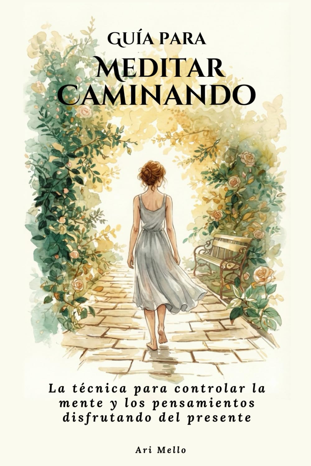 Guía para Meditar Caminando: La técnica para controlar la mente y los pensamientos disfrutando del presente