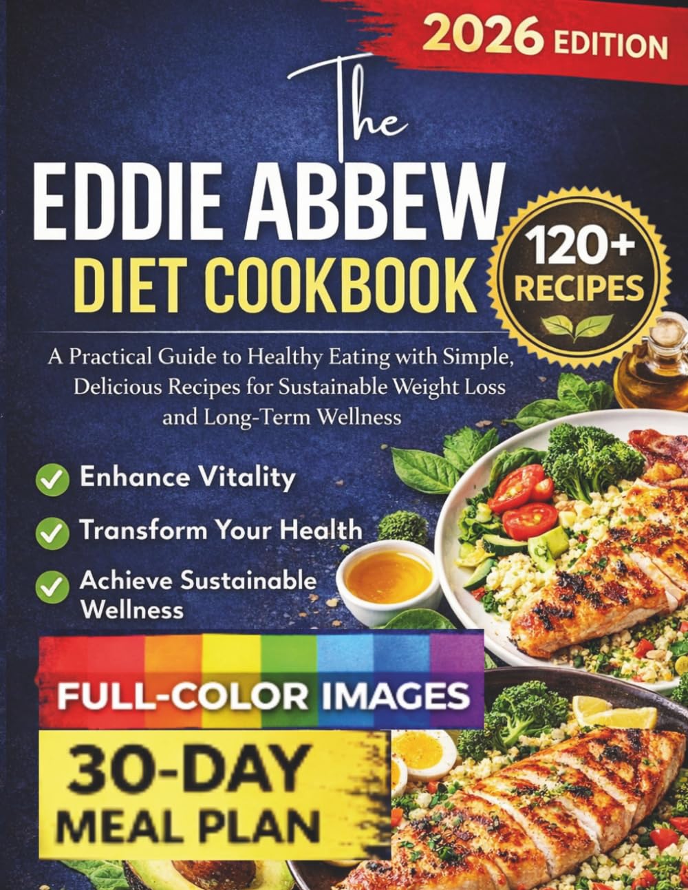 The Eddie Abbew Diet Cookbook: A Practical Guide to Healthy Eating with Simple, Delicious Recipes for Sustainable Weight Loss and Long-Term Wellness