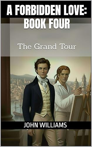 A Forbidden Love: Book Four: The Grand Tour