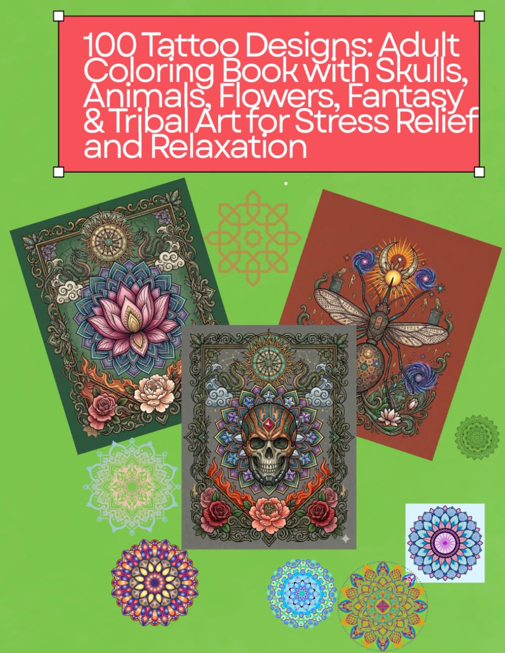 100 Tattoo Designs: Adult Coloring Book with Skulls, Animals, Flowers, Fantasy & Tribal Art for Stress Relief and Relaxation: Intricate Tattoo Line ... Expression, Relaxation, and Mindful Coloring