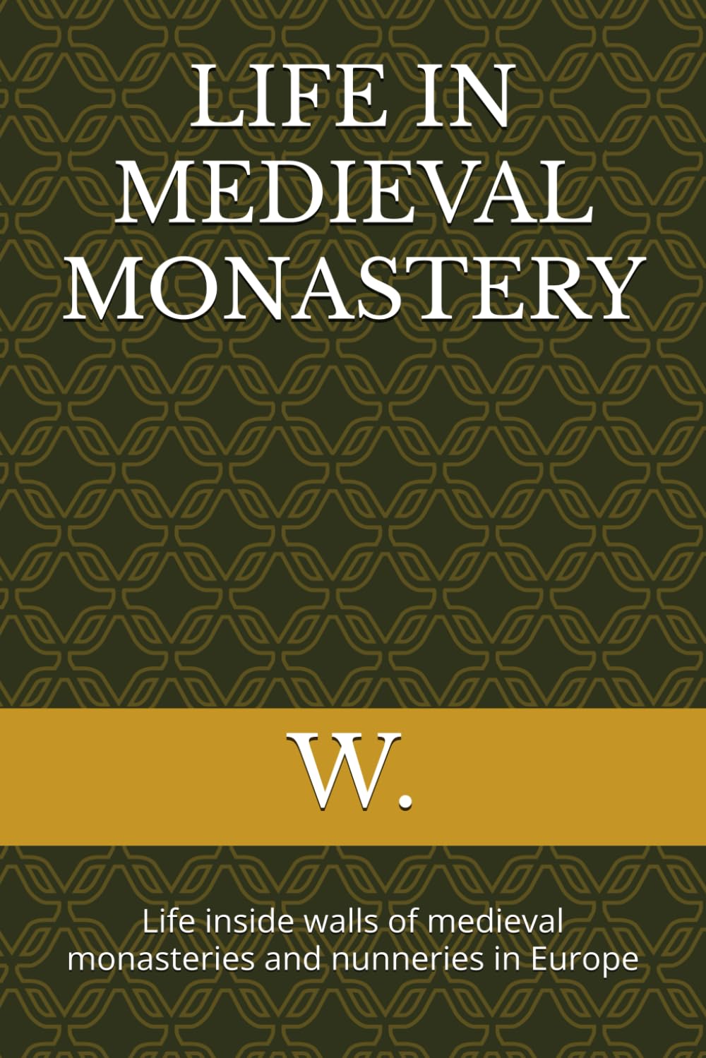 LIFE IN MEDIEVAL MONASTERY: Life inside walls of medieval monasteries and nunneries in Europe (Medieval books)