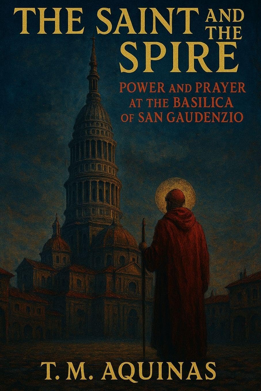 The Saint and the Spire: Power and Prayer at the Basilica of San Gaudenzio (Pilgrimage to the Sacred: Italy's Holy Shrines)
