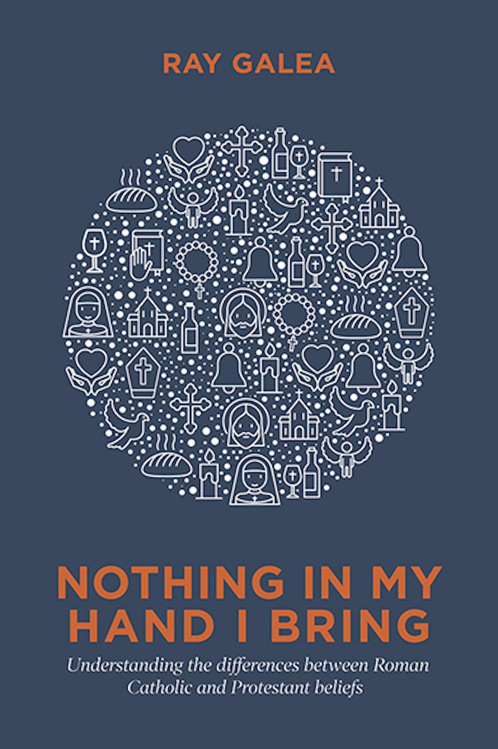 Nothing in My Hand I Bring: Understanding the Differences Between Roman Catholic and Protestant Beliefs