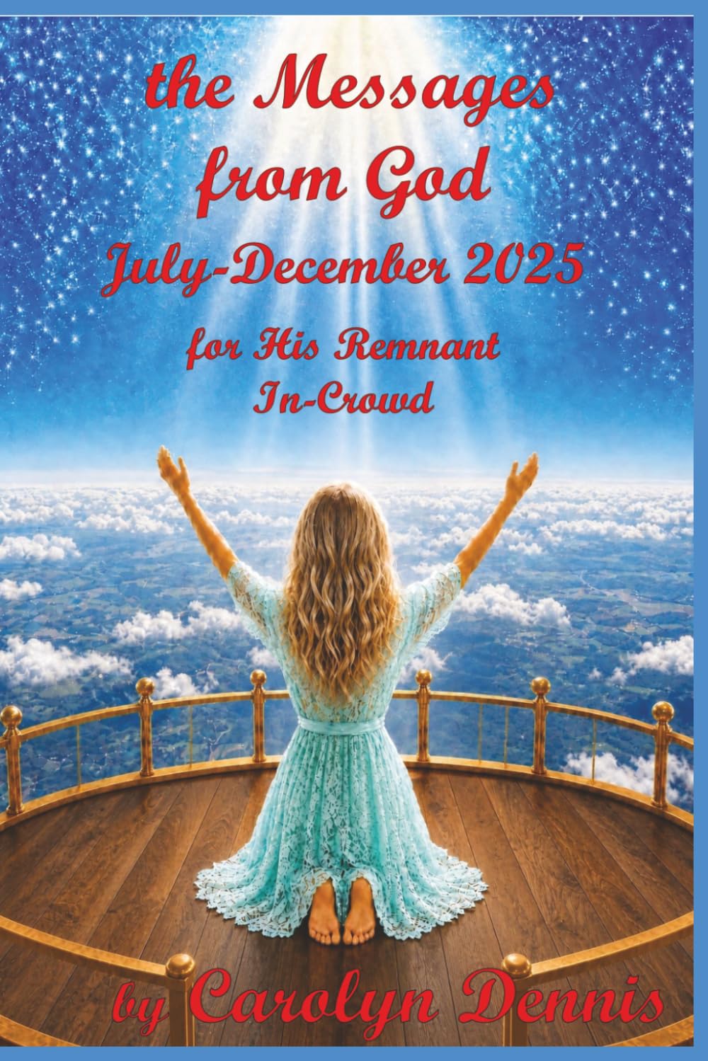 The MESSAGES From GOD July-December 2025: for HIS Remnant In-Crowd