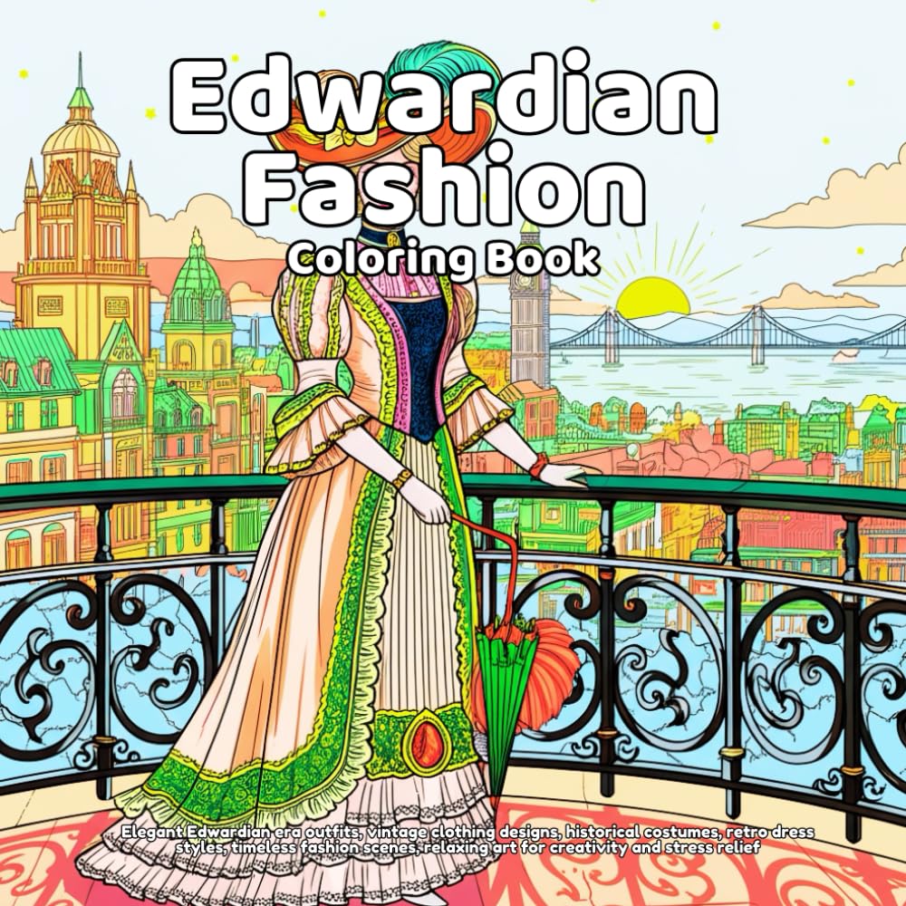 Edwardian Fashion Coloring Book: Elegant Edwardian era outfits, vintage clothing designs, historical costumes, retro dress styles, timeless fashion ... relaxing art for creativity and stress relief