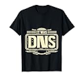 It was DNS Programmer Network Debugging Joke |||- T-Shirt