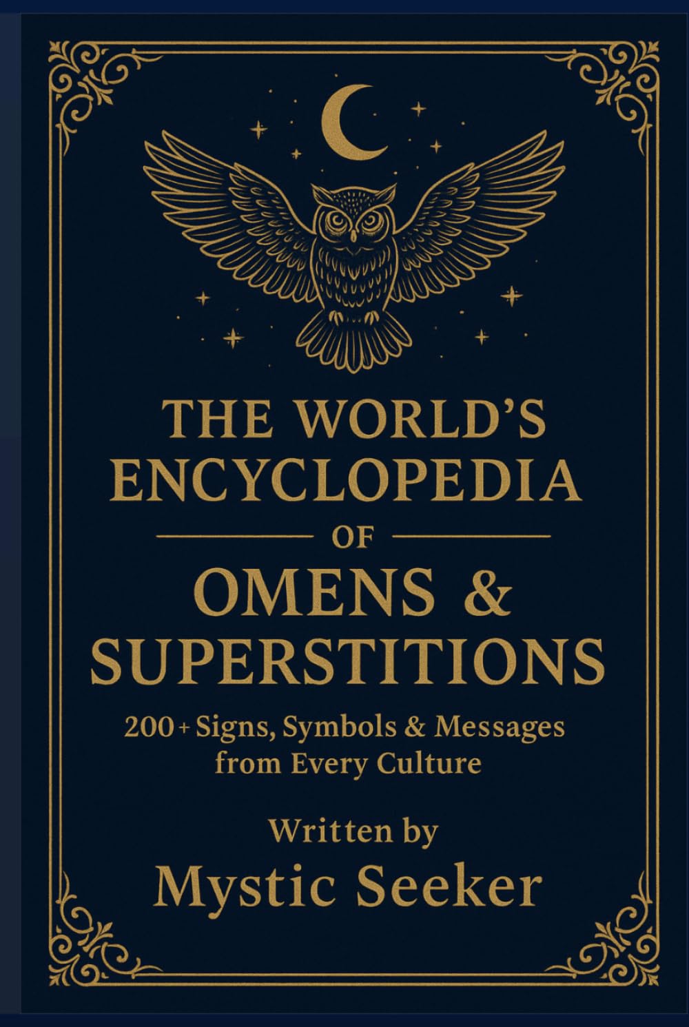 THE WORLD’S ENCYCLOPEDIA OF OMENS & SUPERSTITIONS: 200+ Signs, Symbols & Messages from Every Culture