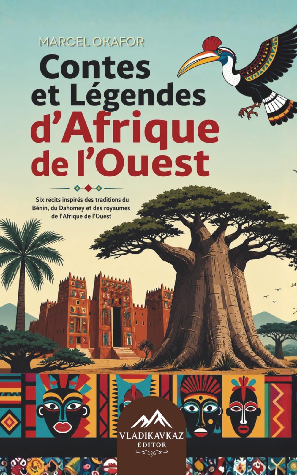 Contes et Légendes d'Afrique de l'Ouest: Six récits inspirés des traditions du Bénin, du Dahomey et des royaumes de l'Afrique de l'Ouest