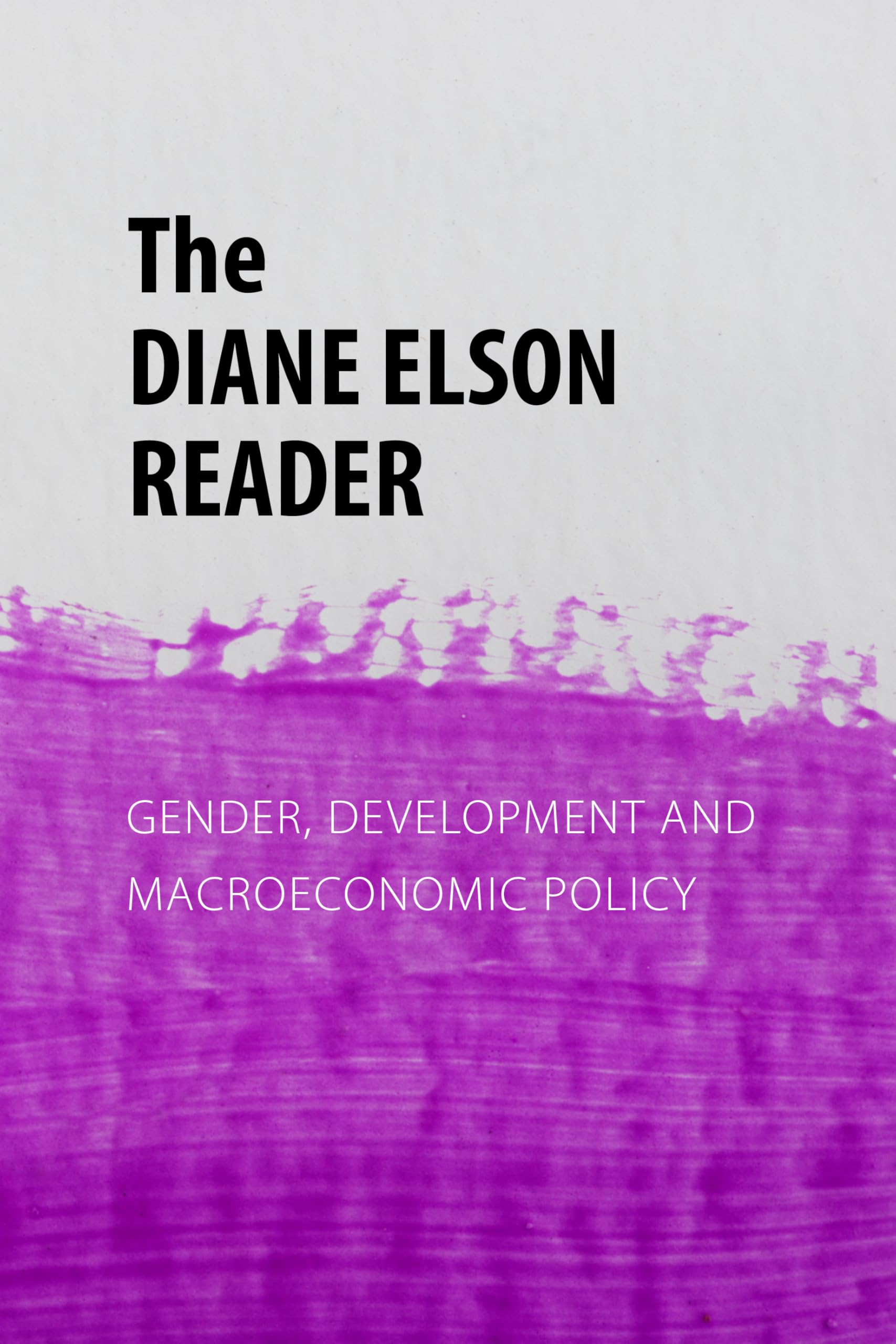 The Diane Elson Reader: Gender, Development and Macroeconomic Policy