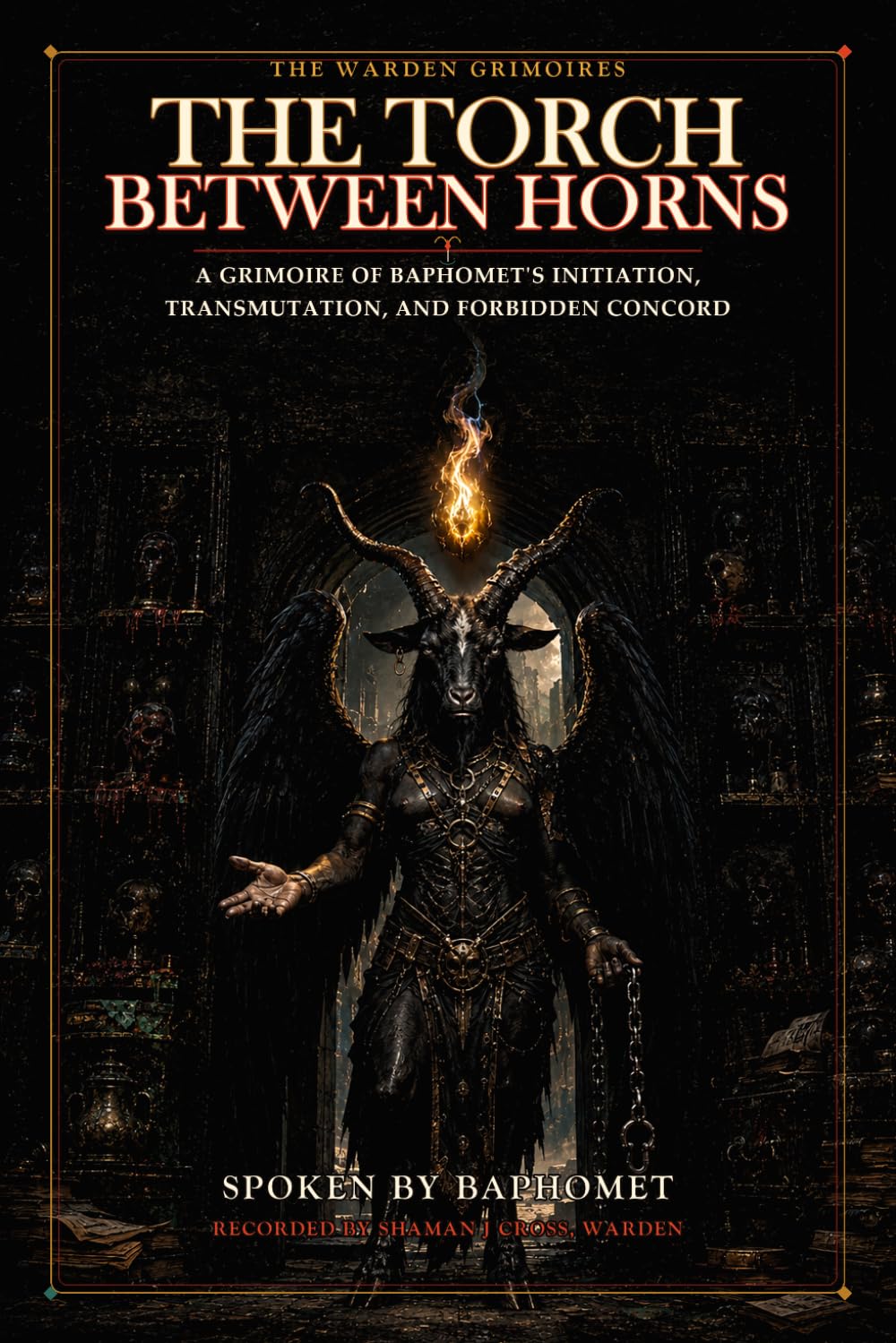 The Torch Between Horns: A Grimoire of Baphomet's Initiation, Transmutation, and Forbidden Concord