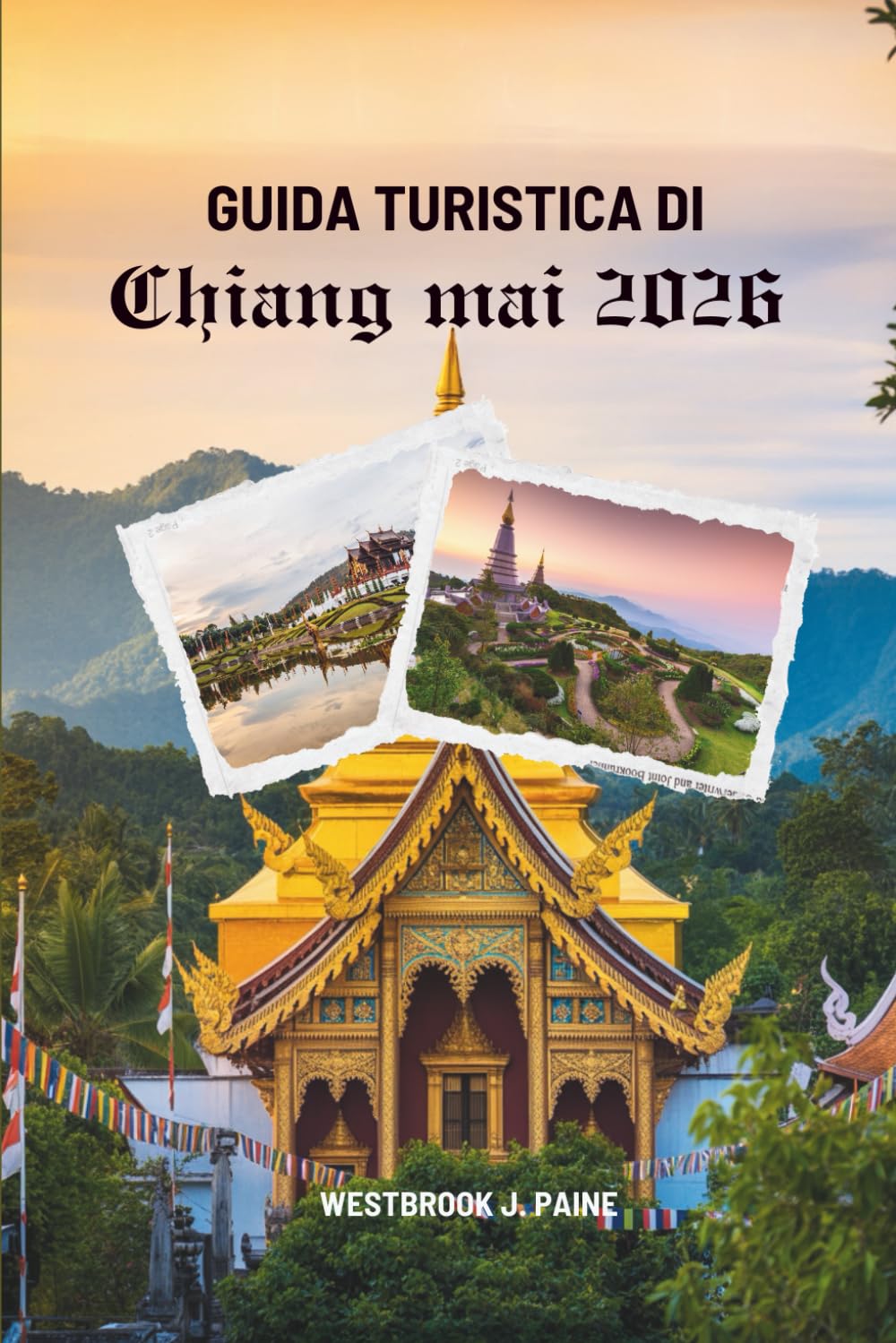 GUIDA TURISTICA DI CHIANG MAI 2026: Avventure e serenità nel nord della Thailandia