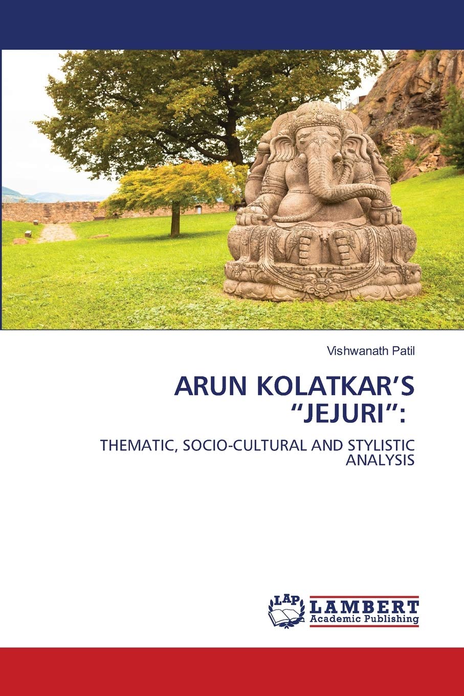 ARUN KOLATKAR’S “JEJURI”:: THEMATIC, SOCIO-CULTURAL AND STYLISTIC ANALYSIS