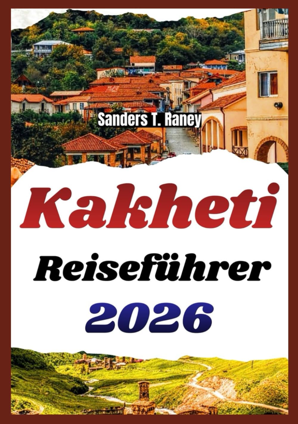 KAKHETI REISEFÜHRER 2026: Einfache Routen, Budget Tipps, Essen, Weinbesuche, Unterkünfte und Tagespläne