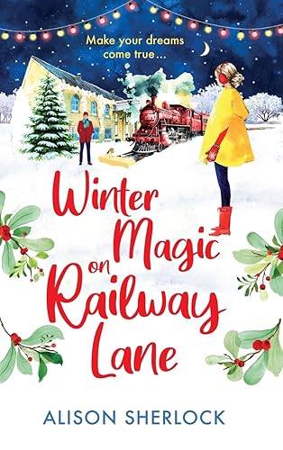 Winter Magic on Railway lane: A BRAND NEW uplifting, cosy, festive romance from Alison Sherlock for 2024 (The Railway Lane Series, 4)