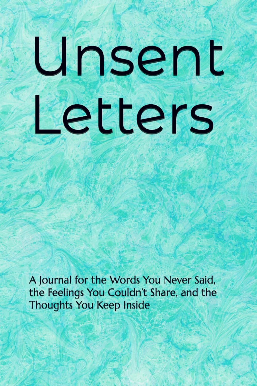 Unsent Letters: A Journal for the Words You Never Said, the Feelings You Couldn’t Share, and the Thoughts You Keep Inside