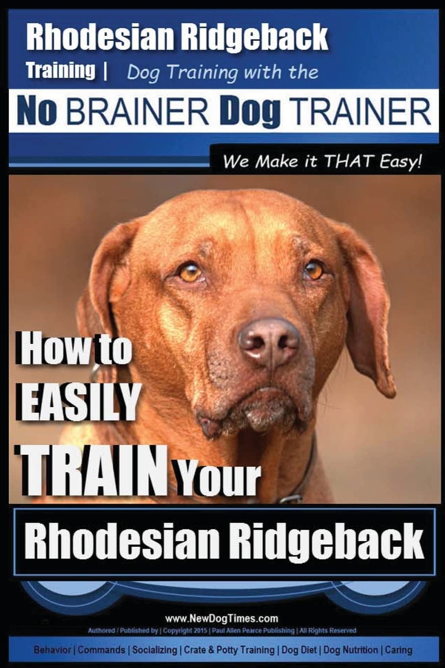 Rhodesian Ridgeback Training | Dog Training with the No BRAINER Dog TRAINER ~ We Make it THAT Easy!: How to EASILY TRAIN Your Rhodesian Ridgeback: 1