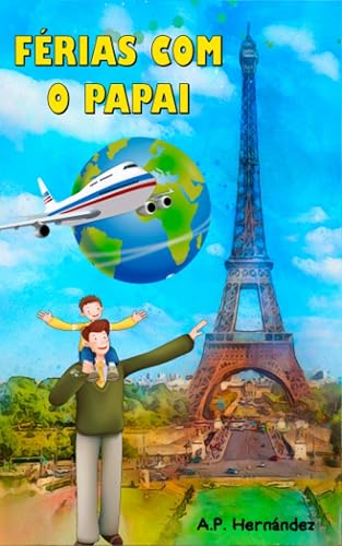 Férias com o Papai: Livro infantil de 6 a 7 anos de idade. Uma viagem muito especial! (Portuguese Edition)
